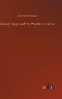 Samuel Pepps and the World he lived in