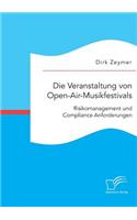 Die Veranstaltung von Open-Air-Musikfestivals: Risikomanagement und Compliance Anforderungen(German)
