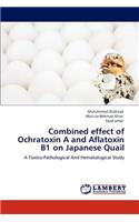 Combined effect of Ochratoxin A and Aflatoxin B1 on Japanese Quail