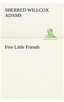 Five Little Friends