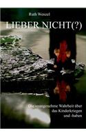 Lieber nicht (?): Unangenehme Wahrheiten über das Kinderkriegen ... und -haben