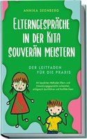 Elterngesprache in der Kita souveran meistern - Der Leitfaden fur die Praxis: Mit bewahrten Methoden Eltern- und Entwicklungsgesprache vorbereiten, ... und Konflikte losen (German Edition)