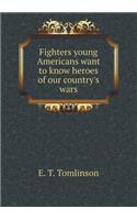 Fighters Young Americans Want to Know Heroes of Our Country's Wars