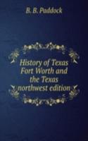 History of Texas Fort Worth and the Texas northwest edition