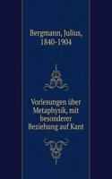 Vorlesungen uber Metaphysik, mit besonderer Beziehung auf Kant