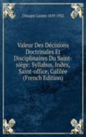 Valeur Des Decisions Doctrinales Et Disciplinaires Du Saint-siege: Syllabus, Index, Saint-office, Galilee (French Edition)