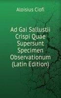 Ad Gai Sallustii Crispi Quae Supersunt Specimen Observationum (Latin Edition)