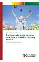 A expressão do arquétipo da criança interior na vida adulta