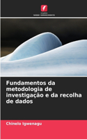 Fundamentos da metodologia de investigação e da recolha de dados