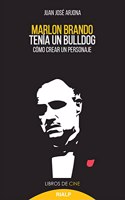 Marlon Brando tenia un bulldog: Como crear un personaje