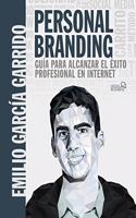 Personal Branding. Guia para alcanzar el exito profesional en Internet