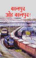 Kanpur Oh Kanpur !