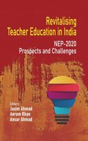 REVITALISING TEACHER EDUCATION IN INDIA: NEP 2020 (PROSPECTS AND CHALLENGES)