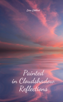 Painted in Cloudshadow Reflections