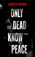 Only the Dead Know Peace