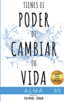 Tienes el Poder de Cambiar tu Vida: Alma. Guía para Vivir Mejor 3/3. Descubre 9 Hábitos para Recordar a tu Alma su Inmenso Poder: Vibración Alta, Abundancia, Mindfulness. Empieza a Viv(3 Guía Para Vivir Mejor)