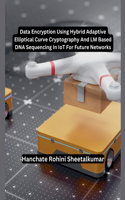 Data Encryption Using Hybrid Adaptive Elliptical Curve Cryptography And LM Based DNA Sequencing In IoT For Future Networks