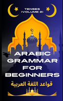 Arabic Grammar for Beginners 2: Tenses: Learn the Grammar You Need for Everyday Conversations in Arabic(5 Master Arabic with the Comprehensive 7-Book)