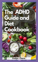 The ADHD Guide And Diet Cookbook: Best For Parents & Caregivers