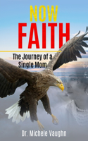 Now Faith: The Journey of a Single Mom