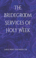 Bridegroom Services of Holy Week