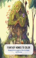 Fantasy Homes to Color: Escape into an Imaginary World of Magic and Fantasy