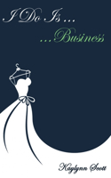I Do Is...Business