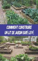 Comment Construire Un Lit de Jardin Surélev: Le guide complet sur la façon de construire de petits jardins à la maison