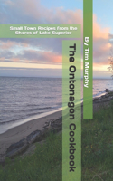 The Ontonogan Cookbook: Small Town Recipes from the Shores of Lake Superior(Yooper Cookbooks)