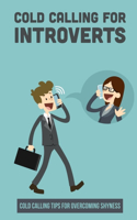 Cold Calling For Introverts: Cold Calling Tips For Overcoming Shyness: How To Be In Sales As An Introvert