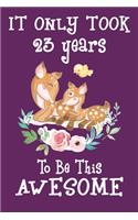 It only took 23 years to be this awesome: 23 Year Old Perfect Birthday Gift for Boys and Girls