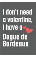 I don't need a valentine, I have a Dogue de Bordeaux: For Dogue de Bordeaux Dog Fans