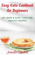 Easy Keto Cookbook for Beginners: 100 Quick & Easy, Low-Carb, High-Fat Recipes