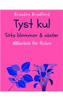 Tyst kul. Söta blommor & växter, Målarbok för flickor.