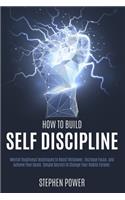 How to Build Self Discipline: Mental Toughness Techniques to Boost Willpower, Increase Focus, and Achieve Your Goals. Simple Secrets to Change Your Habits Forever.
