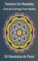 Peinture de mandala Livre de coloriage pour adultes 50 Mandalas de fleur: Plus de 50 beaux motifs de mandala pour se détendre et se libérer du stress