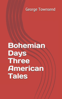 Bohemian Days Three American Tales