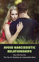 Avoid Narcissistic Relationships: How We Can Do, The Tips For Building An Unbeatable Mind.: How To Deal With A Narcissist At Work