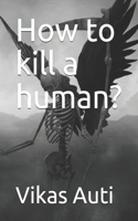 How to kill a human?