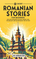 69 Short Romanian Stories for Beginners: Dive Into Romanian Culture, Expand Your Vocabulary, and Master Basics the Fun Way!(1 Romanian Through Stories: A Cultural Journey)