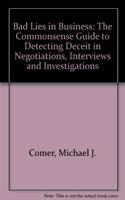 Bad Lies in Business: The Commonsense Guide to Detecting Deceit in Negotiations, Interviews and Investigations