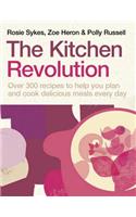 The The Kitchen Revolution Kitchen Revolution: Change the Way You Cook and Eat Forever - And Save Time, Effort, Money and Food