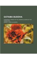 Gotama Buddha; A Biography (Based on the Canonical Books of the Therav?din)