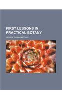 First Lessons in Practical Botany: (English)
