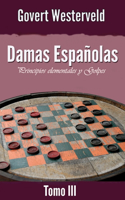 Damas Españolas: Principios elementales y Golpes. Tomo III: Principios elementales y Golpes. Tomo III