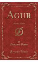 Agur: Dramma Sionico (Classic Reprint): Dramma Sionico (Classic Reprint)