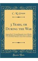 3 Years, or During the War: Sergeant Benj T. Strong's Biography, Late of Oberlin, Ohio; Reminiscences of His Service in Co. A 101st O. V. I., Gen'l Davis' Division, Army of the Cumberland (Classic Reprint)