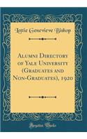 Alumni Directory of Yale University (Graduates and Non-Graduates), 1920 (Classic Reprint)