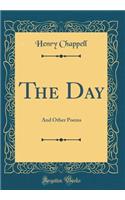 The Day: And Other Poems (Classic Reprint)