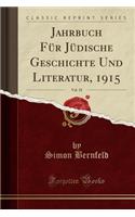 Jahrbuch Fï¿½r Jï¿½dische Geschichte Und Literatur, 1915, Vol. 18 (Classic Reprint)